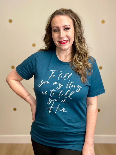 To Tell You My Story Teal Tee
