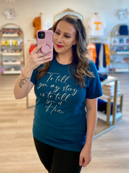 To Tell You My Story Teal Tee