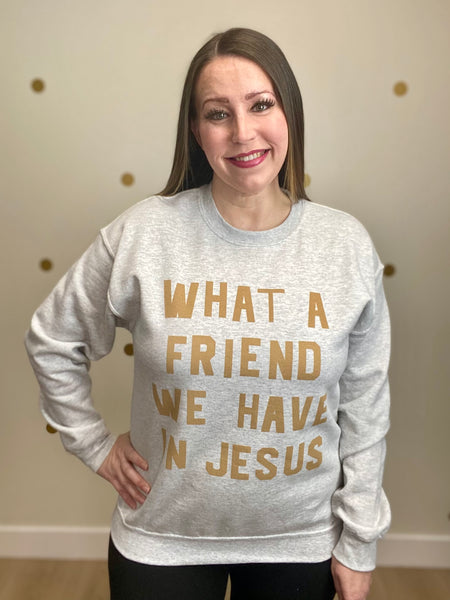 What A Friend We Have In Jesus Sweatshirt