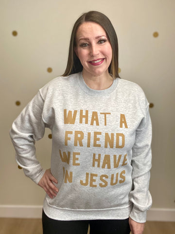 What A Friend We Have In Jesus Sweatshirt