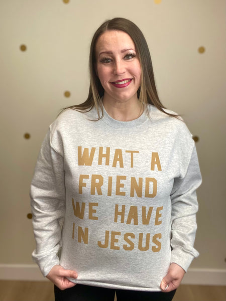 What A Friend We Have In Jesus Sweatshirt