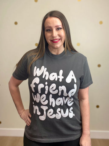 What a Friend We Have In Jesus Tee